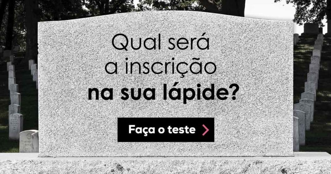 O Que Vai Ser Escrito Na Tua Lápide Quando Morrer?